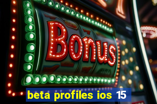 beta profiles ios 15
